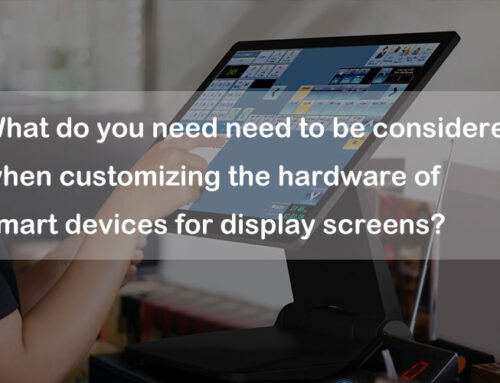 What do you need need to be considered when customizing the hardware of smart devices for display screens?