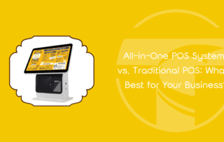 All-in-One POS Systems vs. Traditional POS: What’s Best for Your Business?