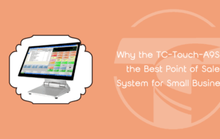 Why the TC-Touch-A9S is the Best Point of Sale System for Small Business