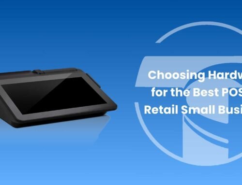 Choosing Hardware for the Best POS for Retail Small Business