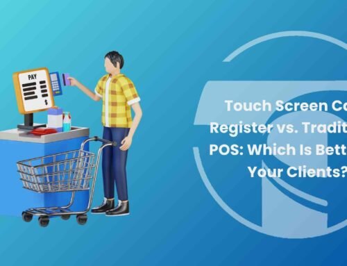 Touch Screen Cash Register vs. Traditional POS: Which Is Better for Your Clients?